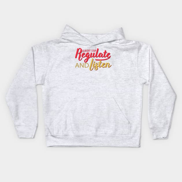 nice positive words Alright Stop Regulate And Listen humor Kids Hoodie by greatnessprint